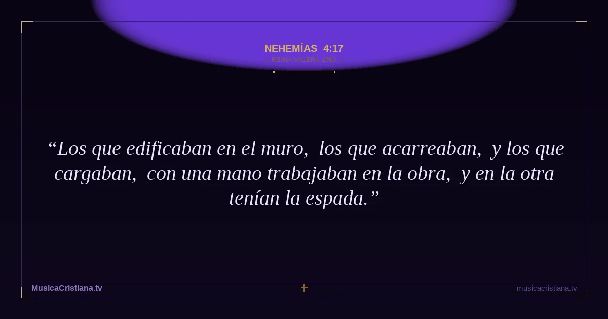 Nehemías 4:17 — Biblia Reina Valera 1960 — MusicaCristiana.tv