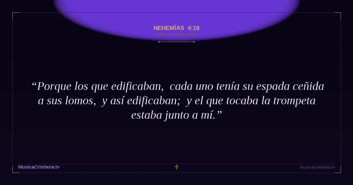 Nehemías 4:18 — Biblia Reina Valera 1960 — MusicaCristiana.tv