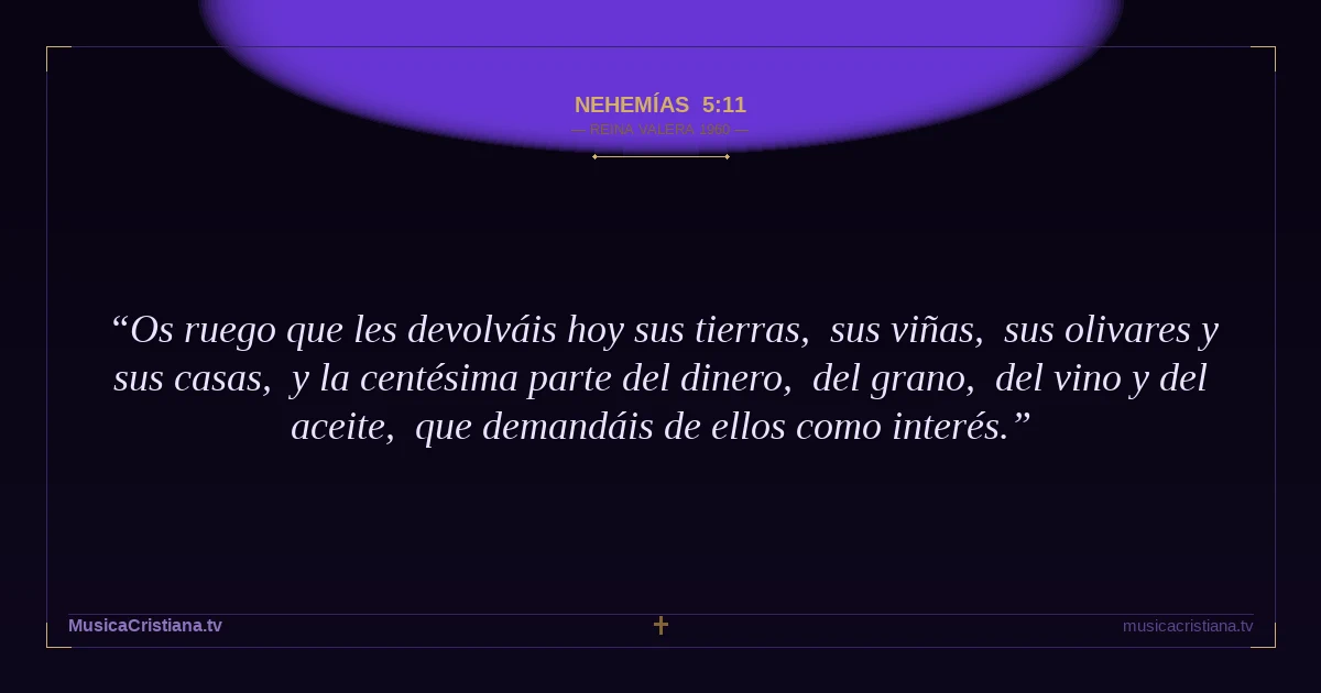 Nehemías 5:11 — Biblia Reina Valera 1960 — MusicaCristiana.tv