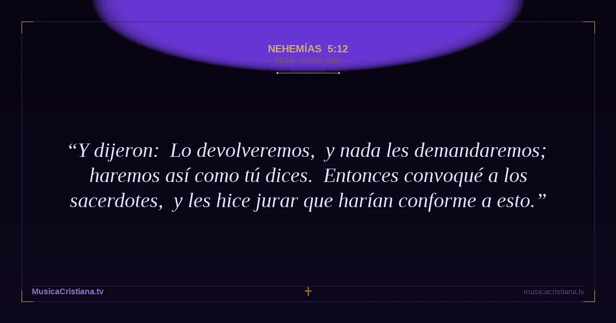 Nehemías 5:12 — Biblia Reina Valera 1960 — MusicaCristiana.tv
