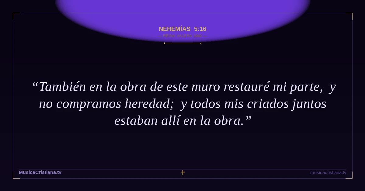 Nehemías 5:16 — Biblia Reina Valera 1960 — MusicaCristiana.tv