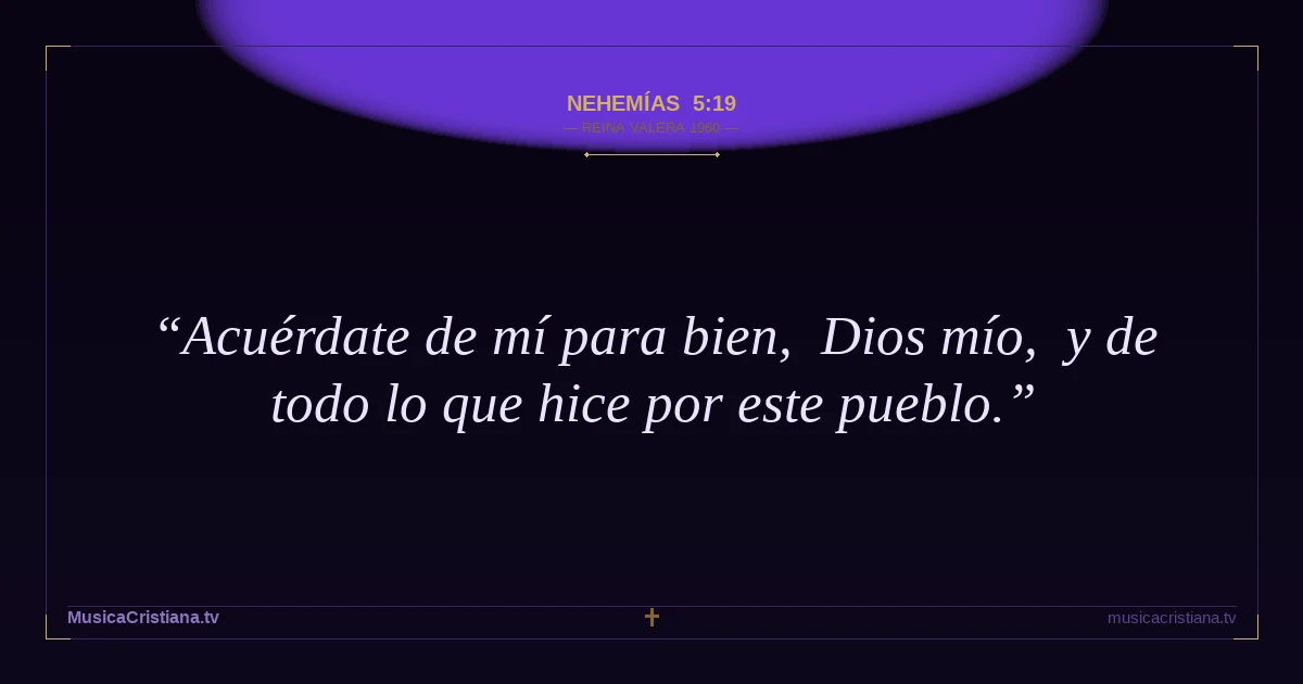 Nehemías 5:19 — Biblia Reina Valera 1960 — MusicaCristiana.tv