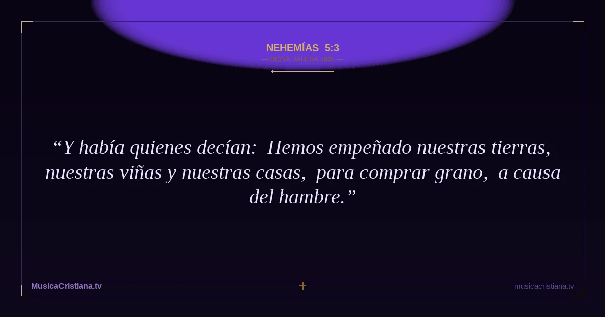 Nehemías 5:3 — Biblia Reina Valera 1960 — MusicaCristiana.tv