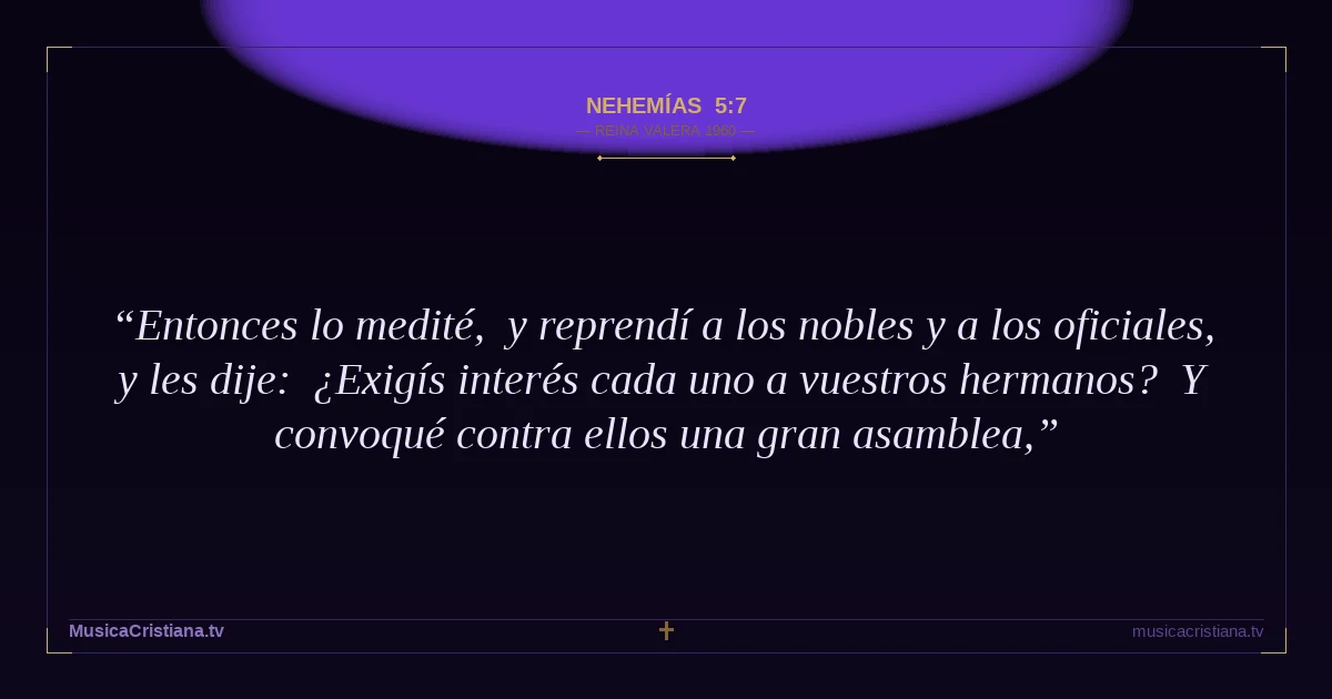 Nehemías 5:7 — Biblia Reina Valera 1960 — MusicaCristiana.tv