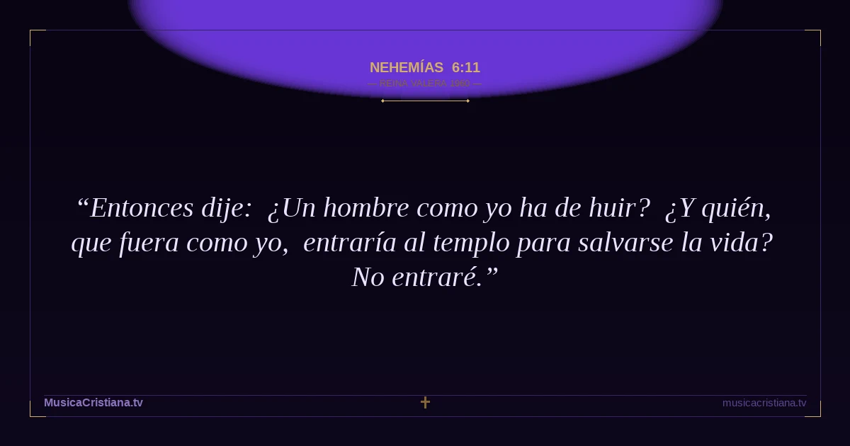 Nehemías 6:11 — Biblia Reina Valera 1960 — MusicaCristiana.tv