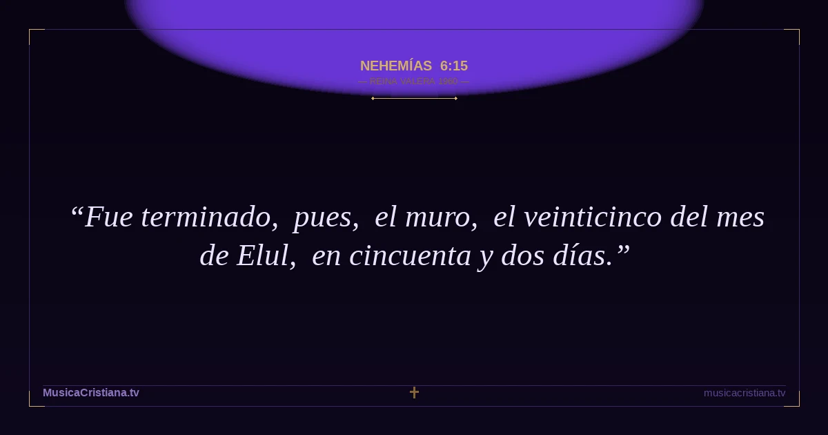 Nehemías 6:15 — Biblia Reina Valera 1960 — MusicaCristiana.tv