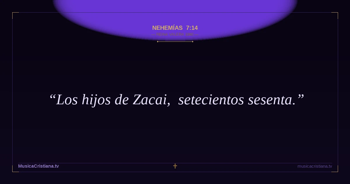 Nehemías 7:14 — Biblia Reina Valera 1960 — MusicaCristiana.tv