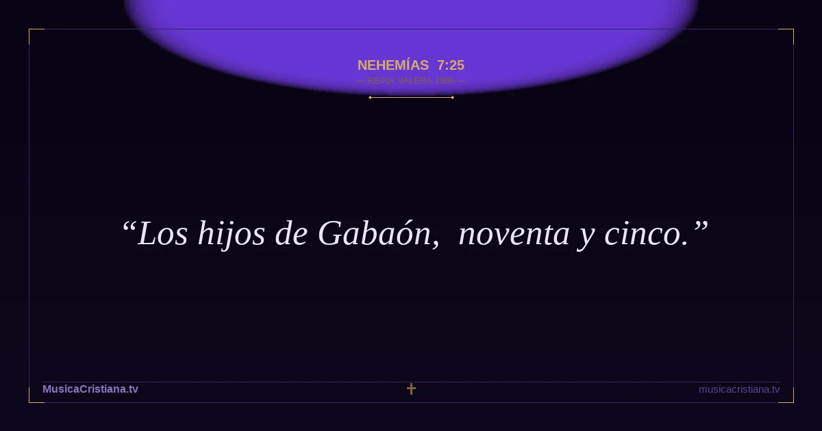 Nehemías 7:25 — Biblia Reina Valera 1960 — MusicaCristiana.tv