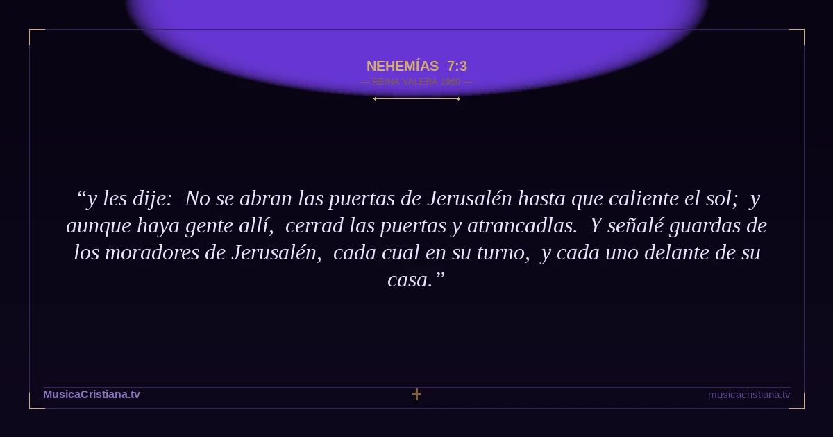Nehemías 7:3 — Biblia Reina Valera 1960 — MusicaCristiana.tv
