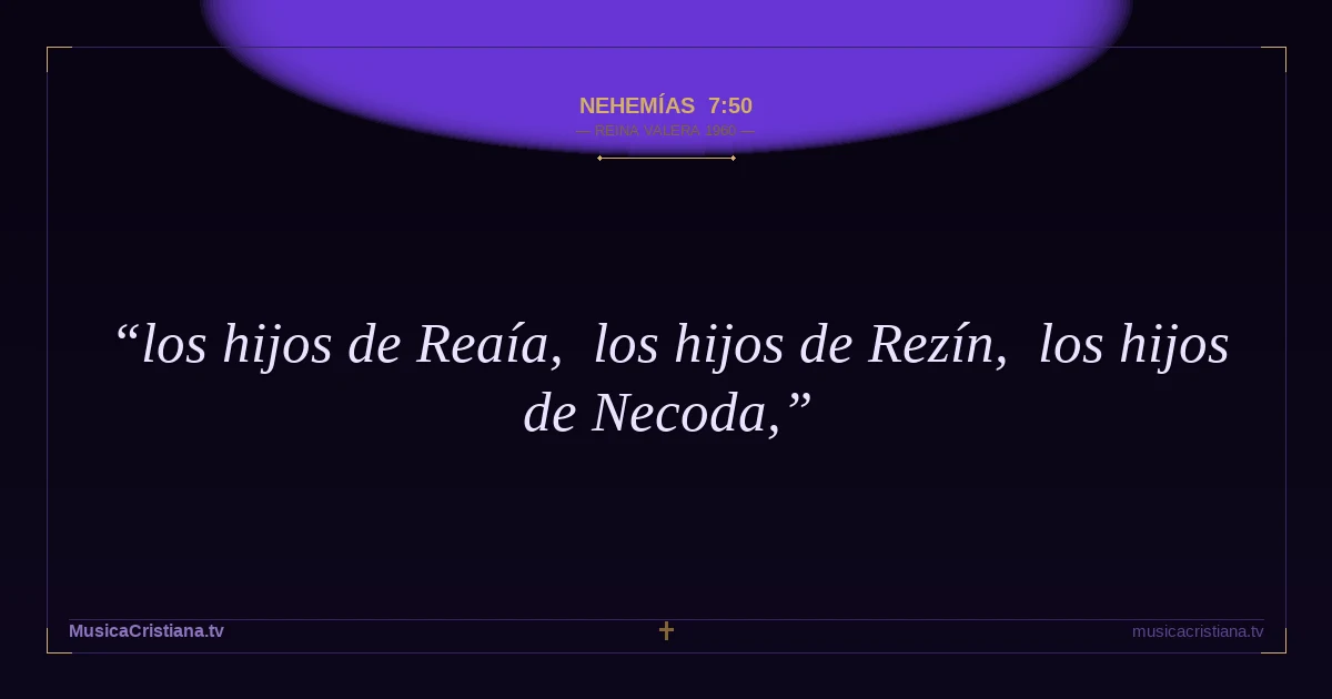 Nehemías 7:50 — Biblia Reina Valera 1960 — MusicaCristiana.tv