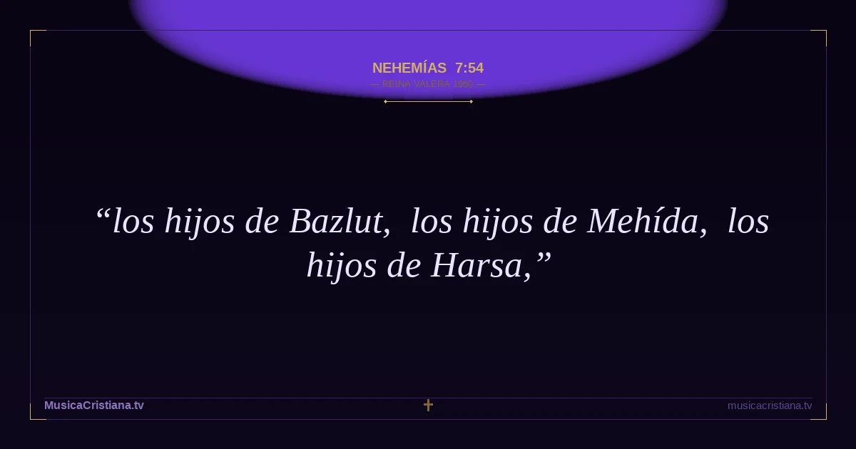 Nehemías 7:54 — Biblia Reina Valera 1960 — MusicaCristiana.tv