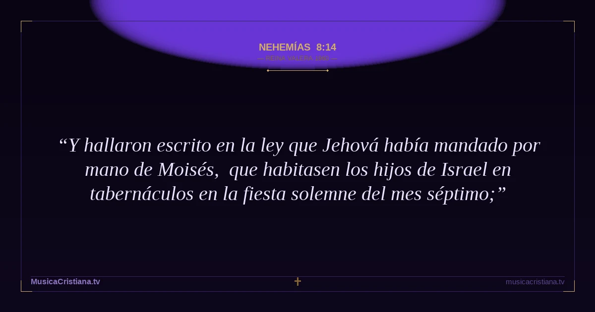 Nehemías 8:14 — Biblia Reina Valera 1960 — MusicaCristiana.tv
