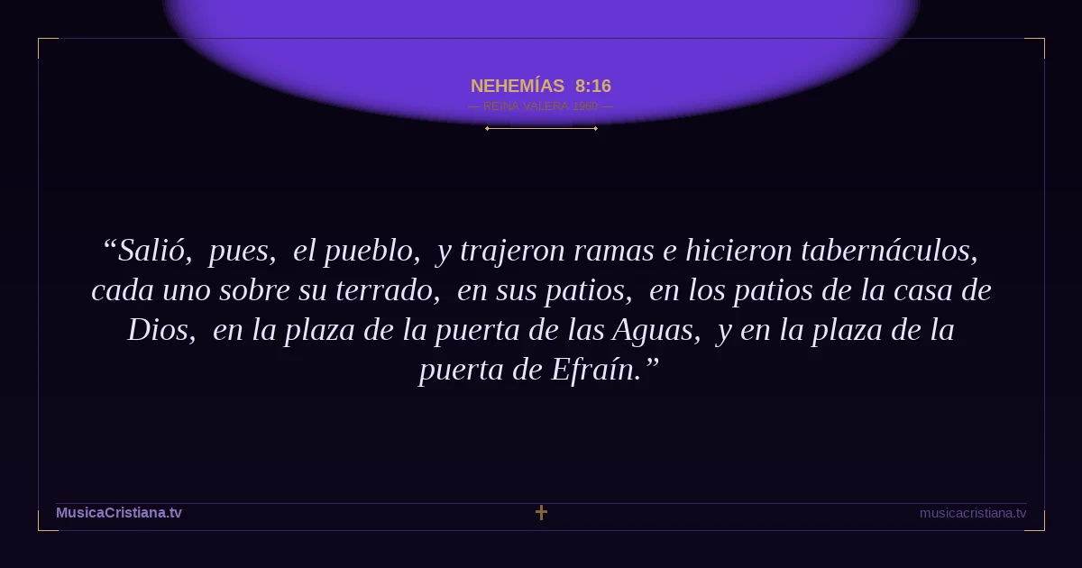 Nehemías 8:16 — Biblia Reina Valera 1960 — MusicaCristiana.tv
