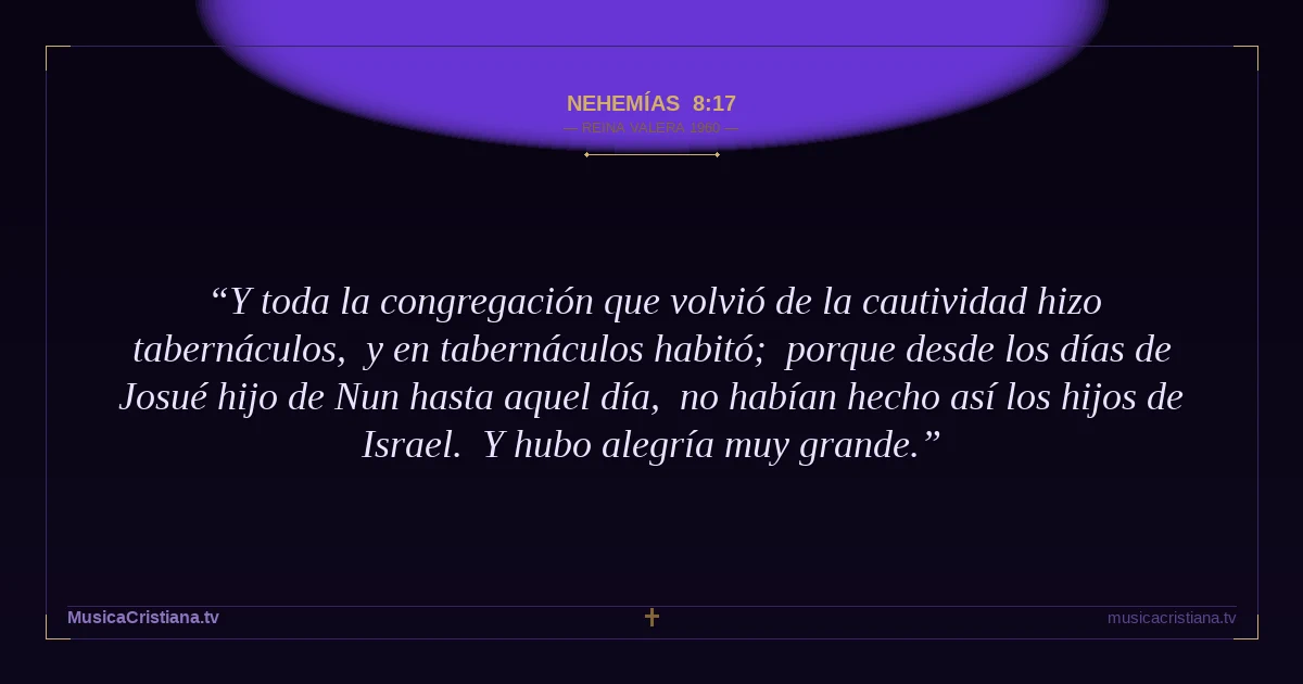 Nehemías 8:17 — Biblia Reina Valera 1960 — MusicaCristiana.tv