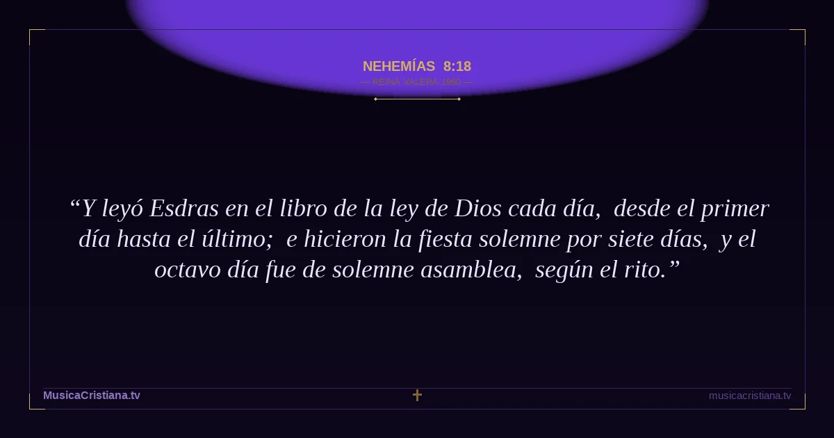 Nehemías 8:18 — Biblia Reina Valera 1960 — MusicaCristiana.tv