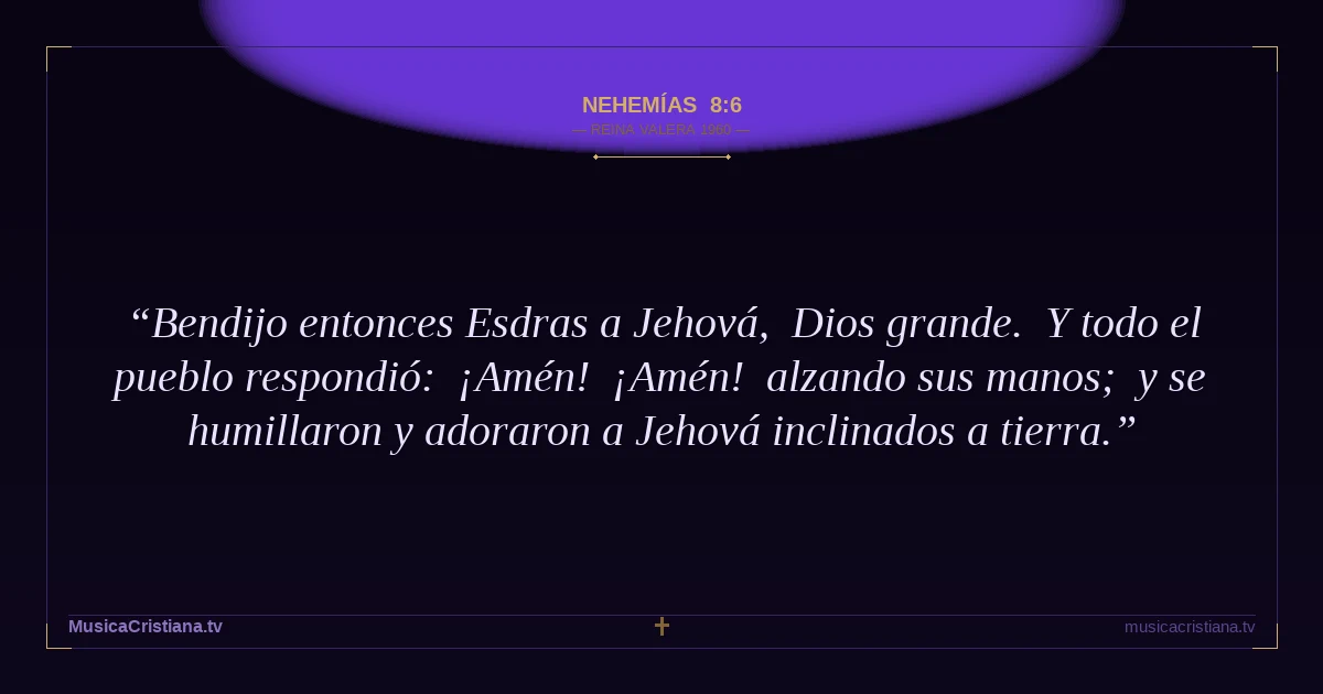 Nehemías 8:6 — Biblia Reina Valera 1960 — MusicaCristiana.tv