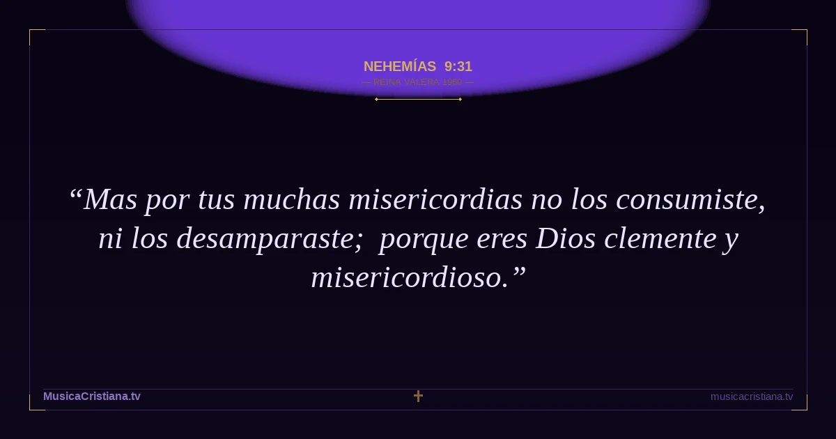 Nehemías 9:31 — Biblia Reina Valera 1960 — MusicaCristiana.tv