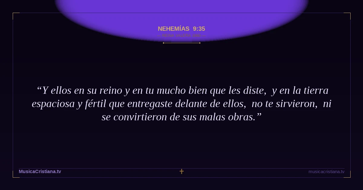 Nehemías 9:35 — Biblia Reina Valera 1960 — MusicaCristiana.tv