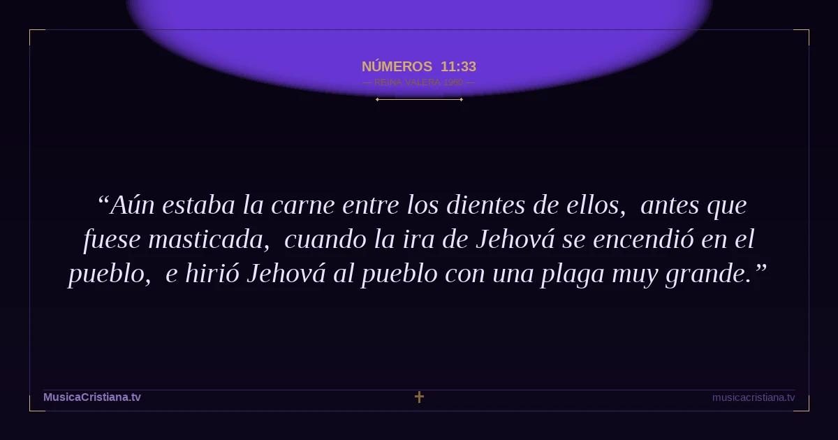 Números 11:33 — Biblia Reina Valera 1960 — MusicaCristiana.tv