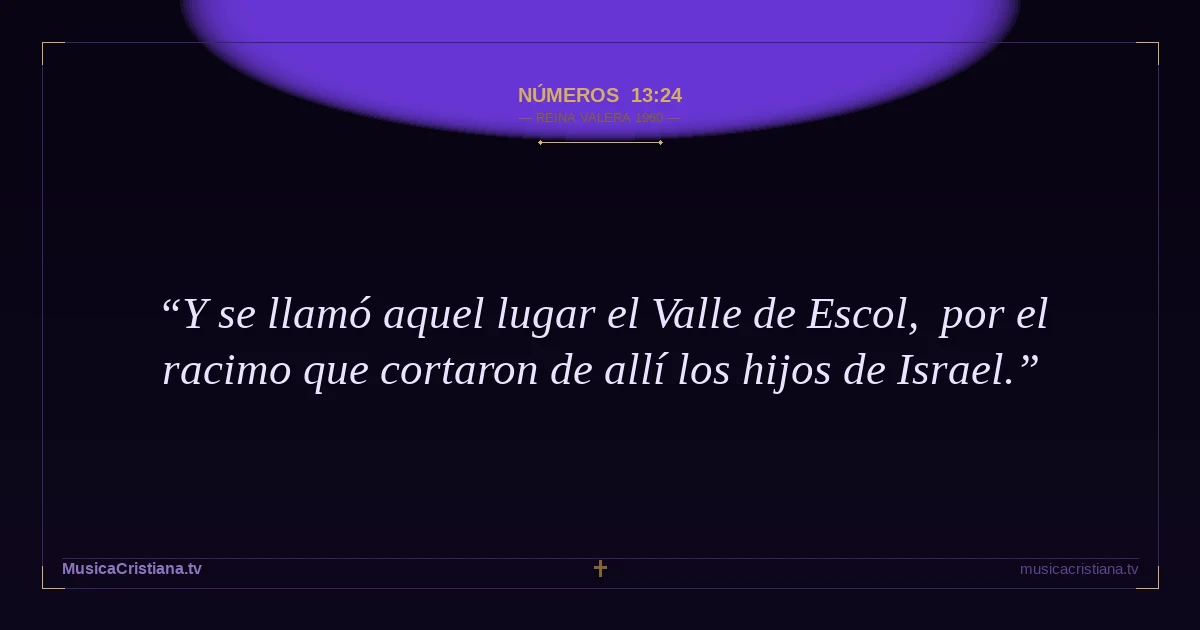Números 13:24 — Biblia Reina Valera 1960 — MusicaCristiana.tv
