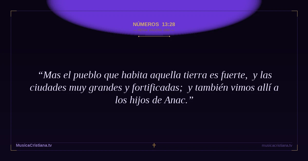 Números 13:28 — Biblia Reina Valera 1960 — MusicaCristiana.tv
