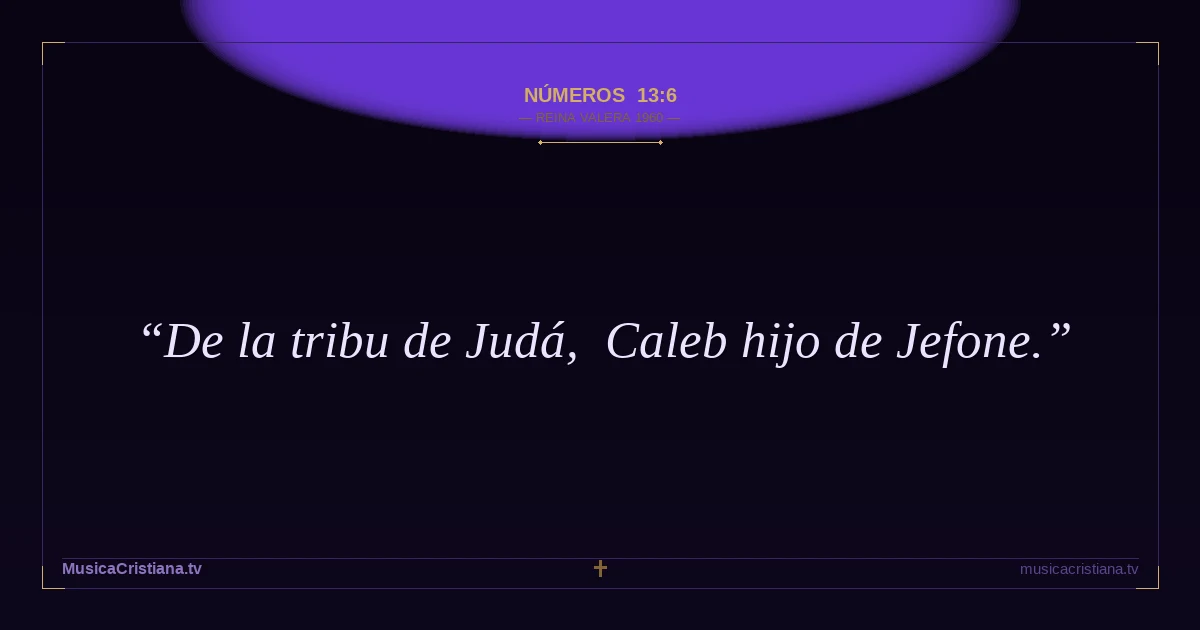 Números 13:6 — Biblia Reina Valera 1960 — MusicaCristiana.tv