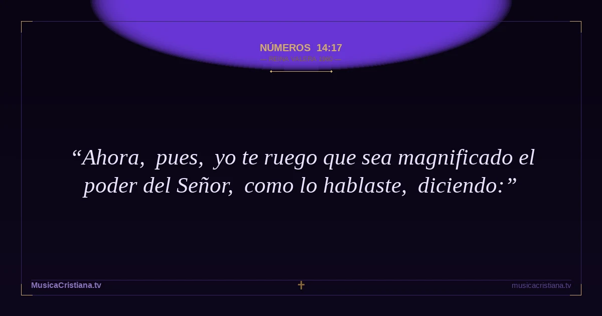 Números 14:17 — Biblia Reina Valera 1960 — MusicaCristiana.tv