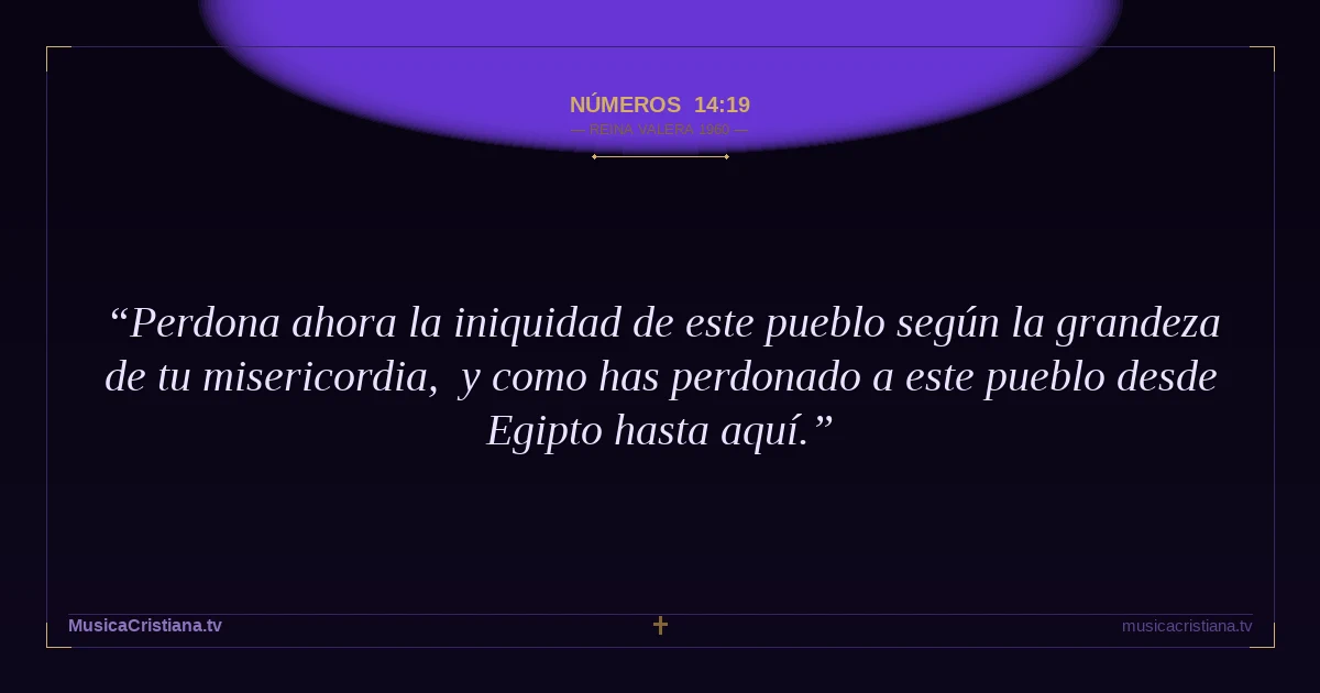 Números 14:19 — Biblia Reina Valera 1960 — MusicaCristiana.tv
