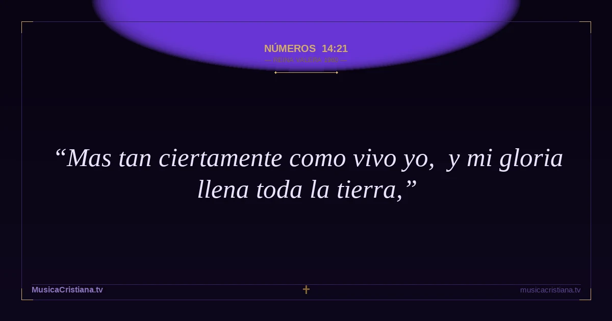 Números 14:21 — Biblia Reina Valera 1960 — MusicaCristiana.tv