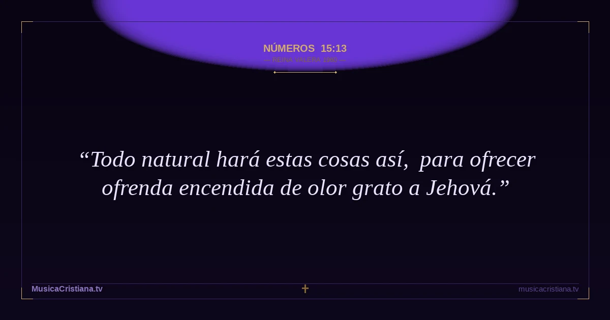 Números 15:13 — Biblia Reina Valera 1960 — MusicaCristiana.tv