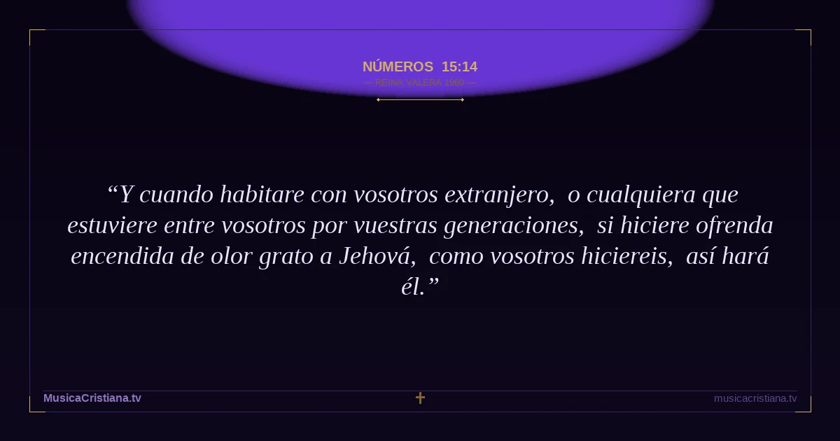 Números 15:14 — Biblia Reina Valera 1960 — MusicaCristiana.tv