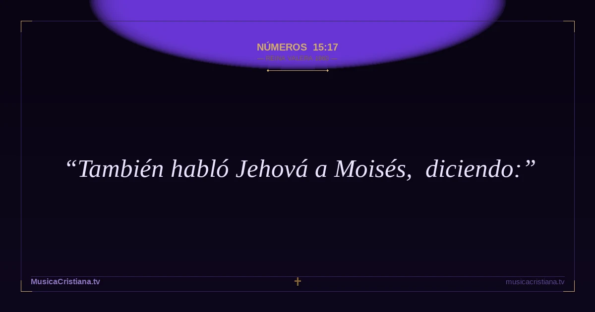 Números 15:17 — Biblia Reina Valera 1960 — MusicaCristiana.tv