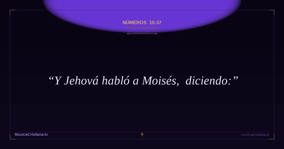 Números 15:37 — Biblia Reina Valera 1960 — MusicaCristiana.tv