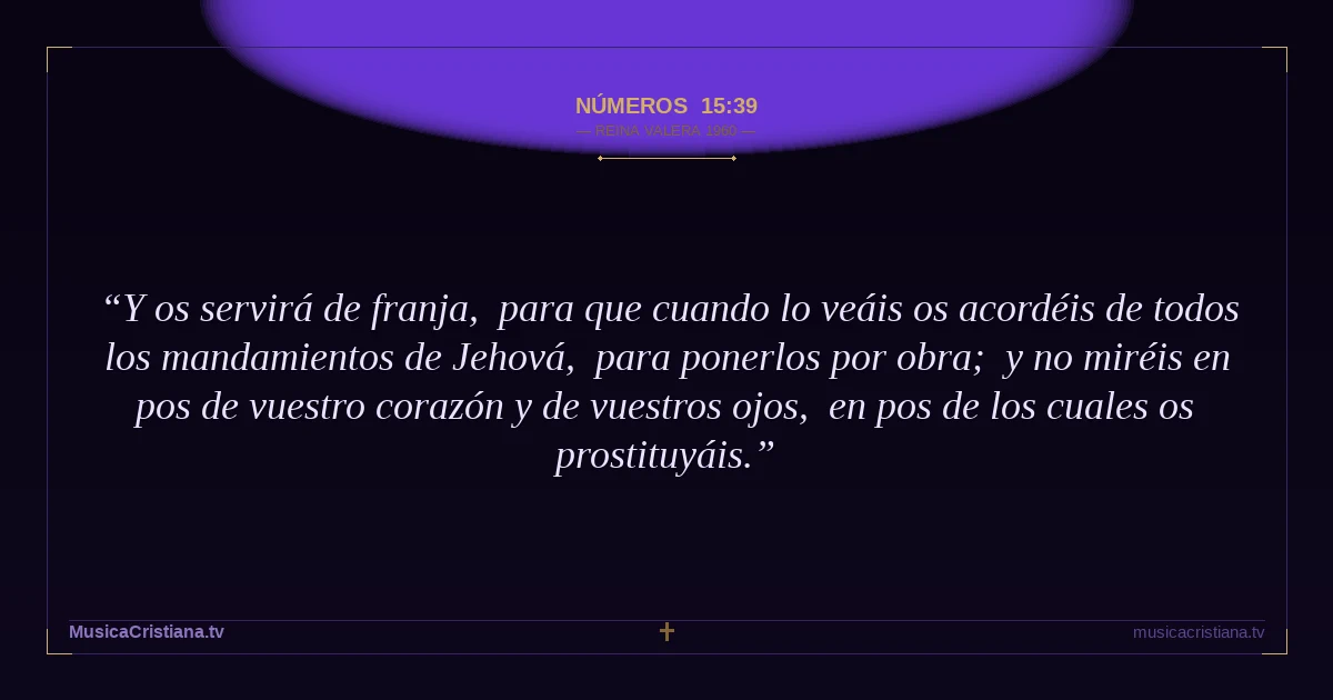 Números 15:39 — Biblia Reina Valera 1960 — MusicaCristiana.tv
