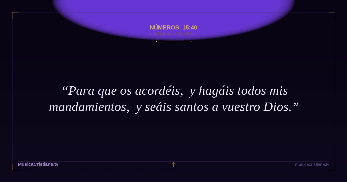 Números 15:40 — Biblia Reina Valera 1960 — MusicaCristiana.tv