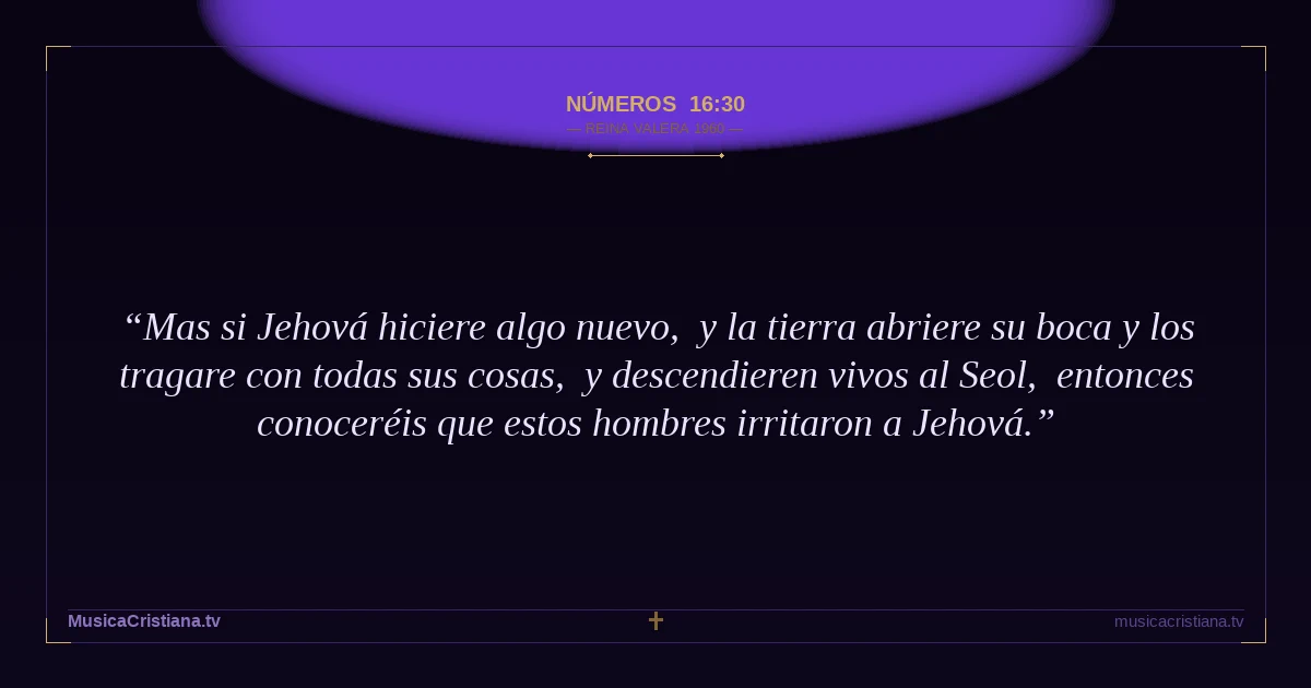 Números 16:30 — Biblia Reina Valera 1960 — MusicaCristiana.tv