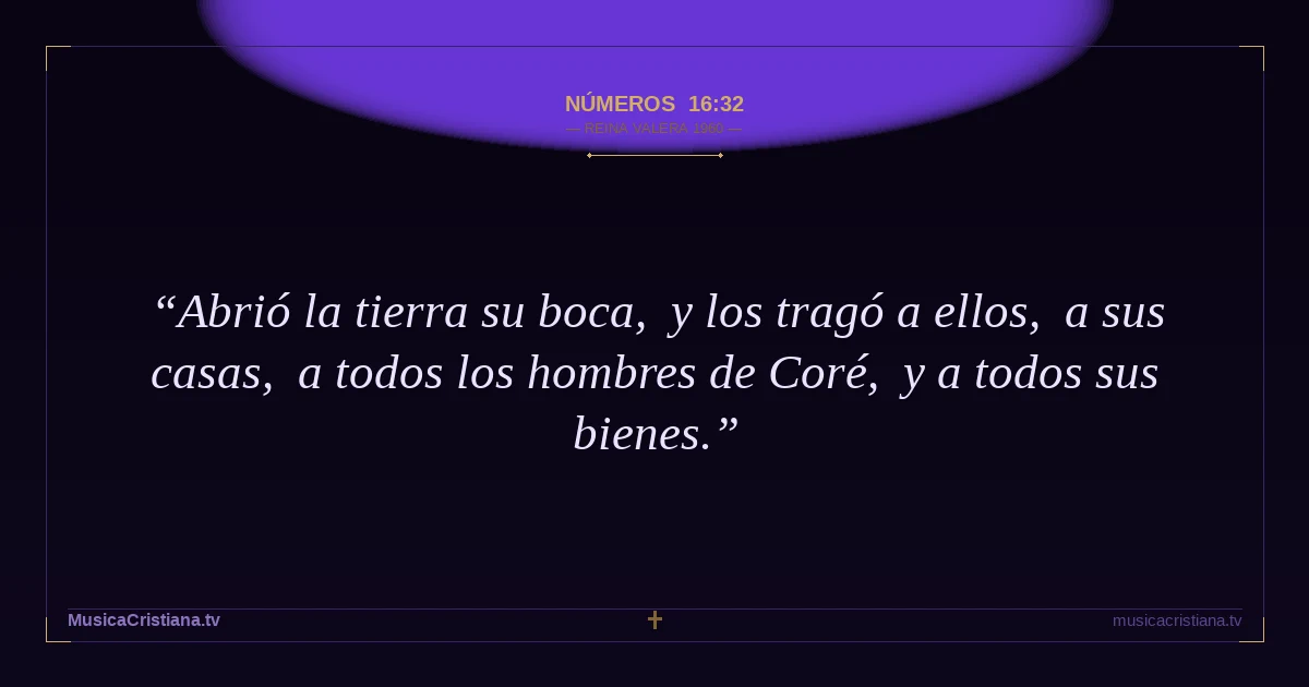 Números 16:32 — Biblia Reina Valera 1960 — MusicaCristiana.tv