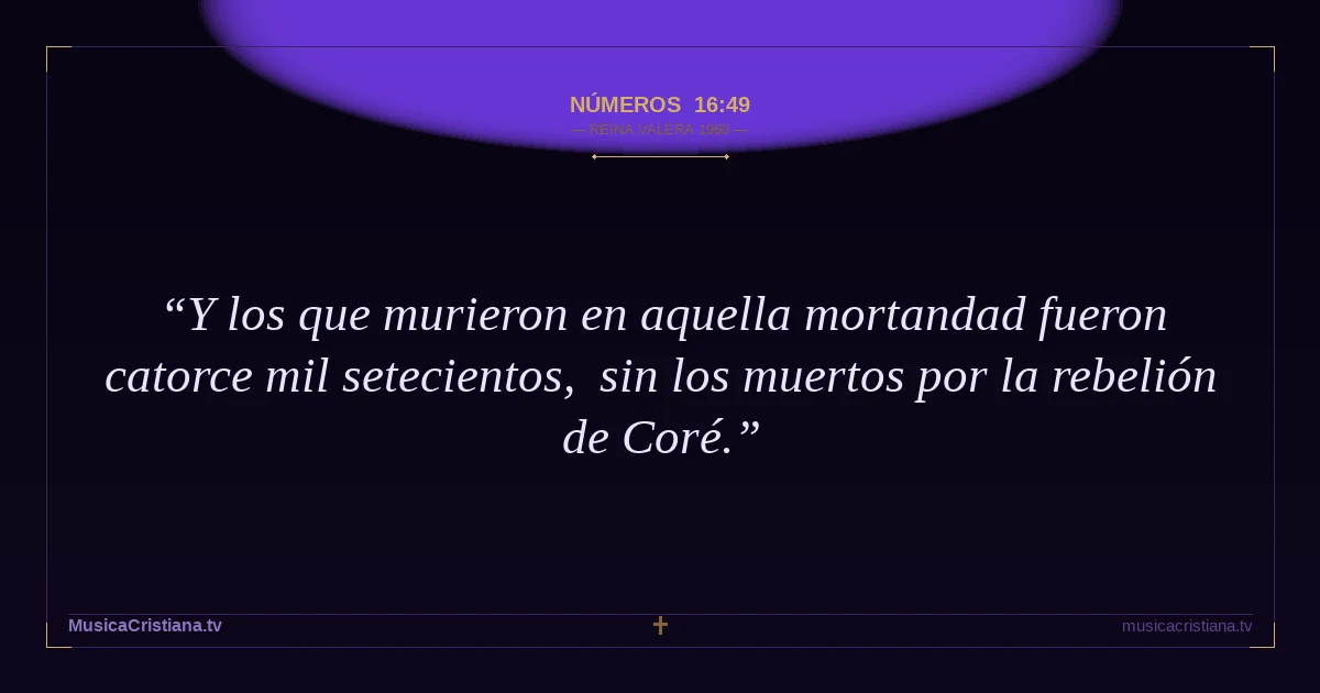 Números 16:49 — Biblia Reina Valera 1960 — MusicaCristiana.tv
