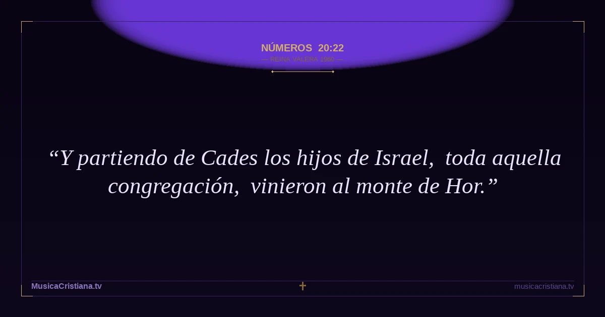 Números 20:22 — Biblia Reina Valera 1960 — MusicaCristiana.tv