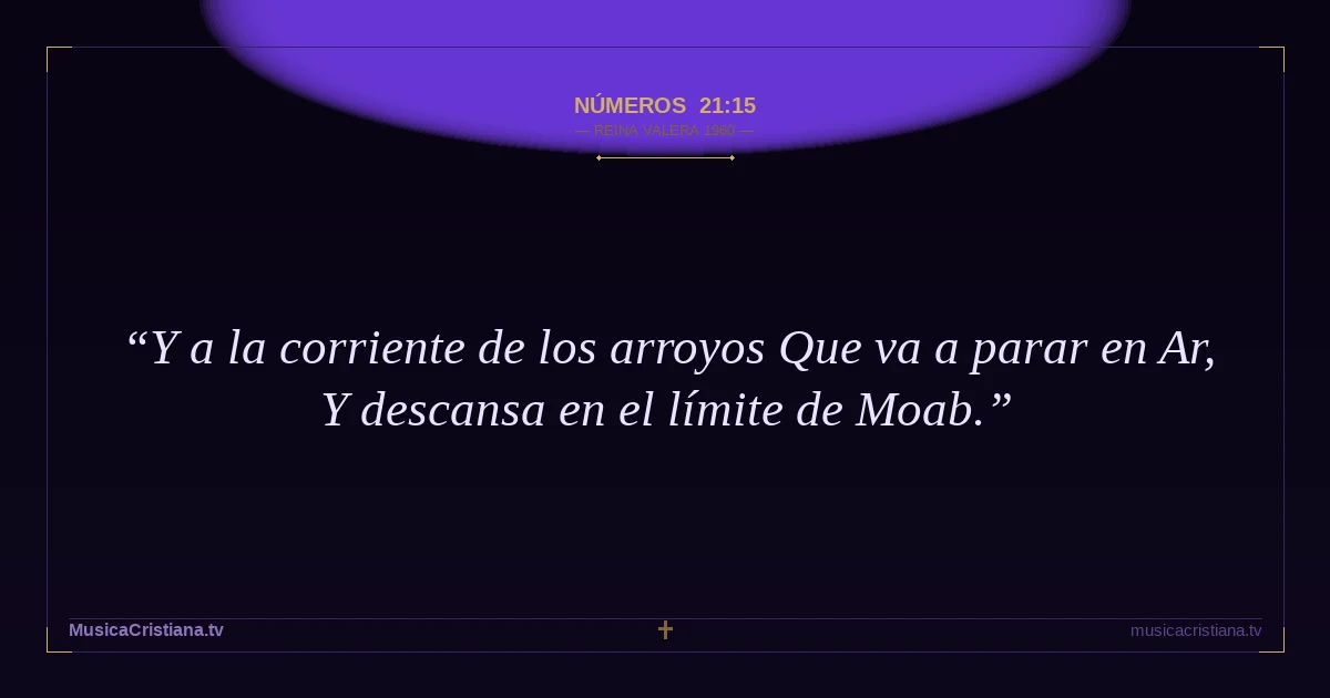 Números 21:15 — Biblia Reina Valera 1960 — MusicaCristiana.tv