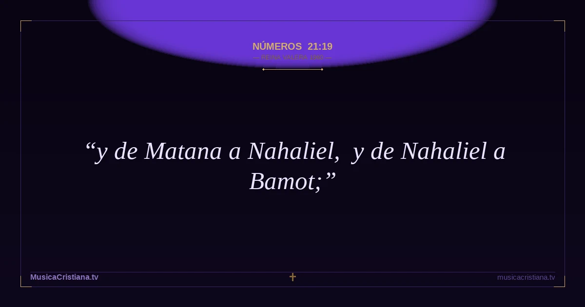 Números 21:19 — Biblia Reina Valera 1960 — MusicaCristiana.tv