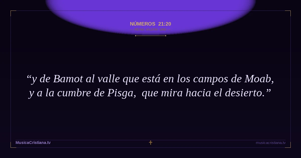 Números 21:20 — Biblia Reina Valera 1960 — MusicaCristiana.tv