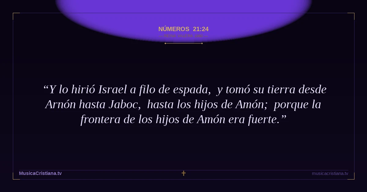 Números 21:24 — Biblia Reina Valera 1960 — MusicaCristiana.tv