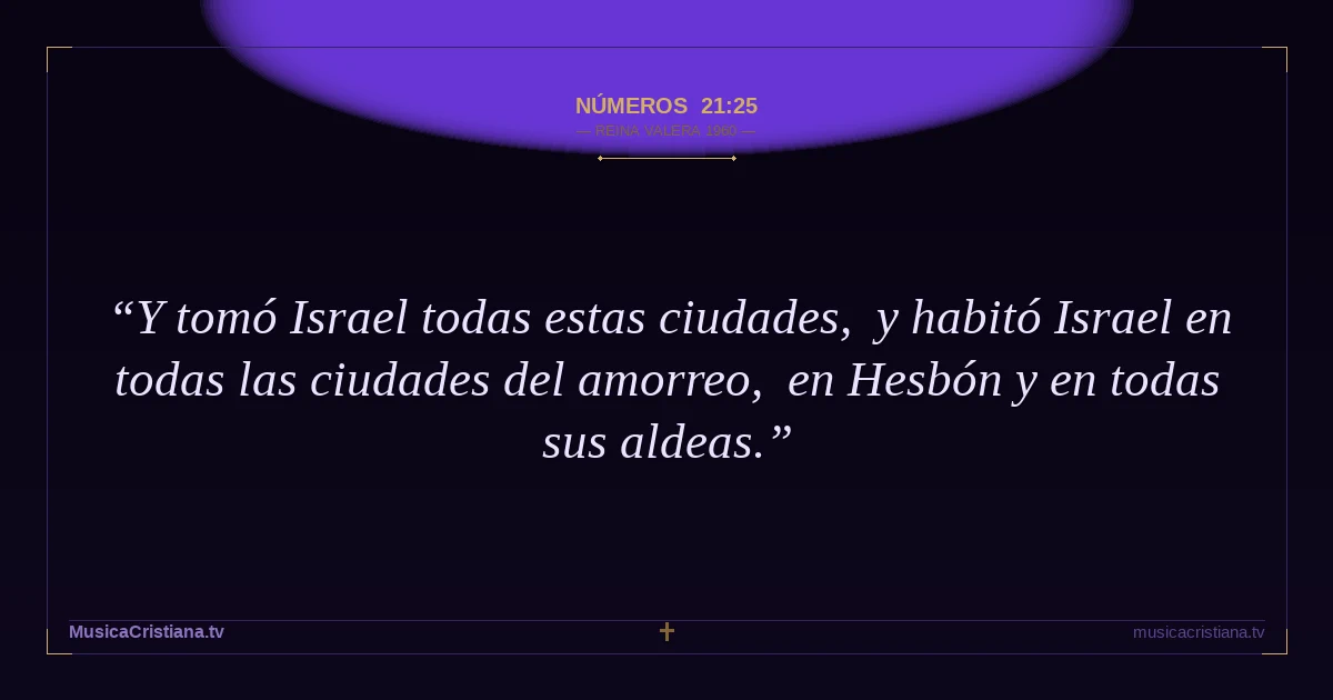 Números 21:25 — Biblia Reina Valera 1960 — MusicaCristiana.tv