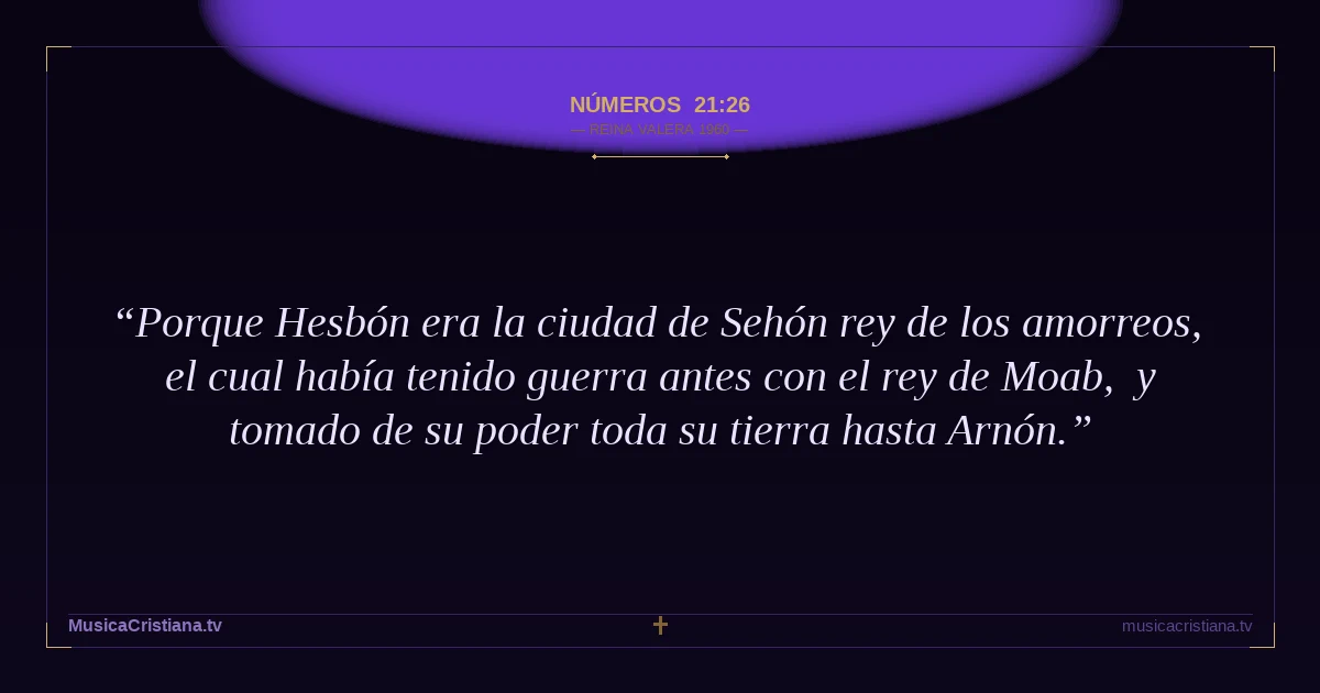 Números 21:26 — Biblia Reina Valera 1960 — MusicaCristiana.tv