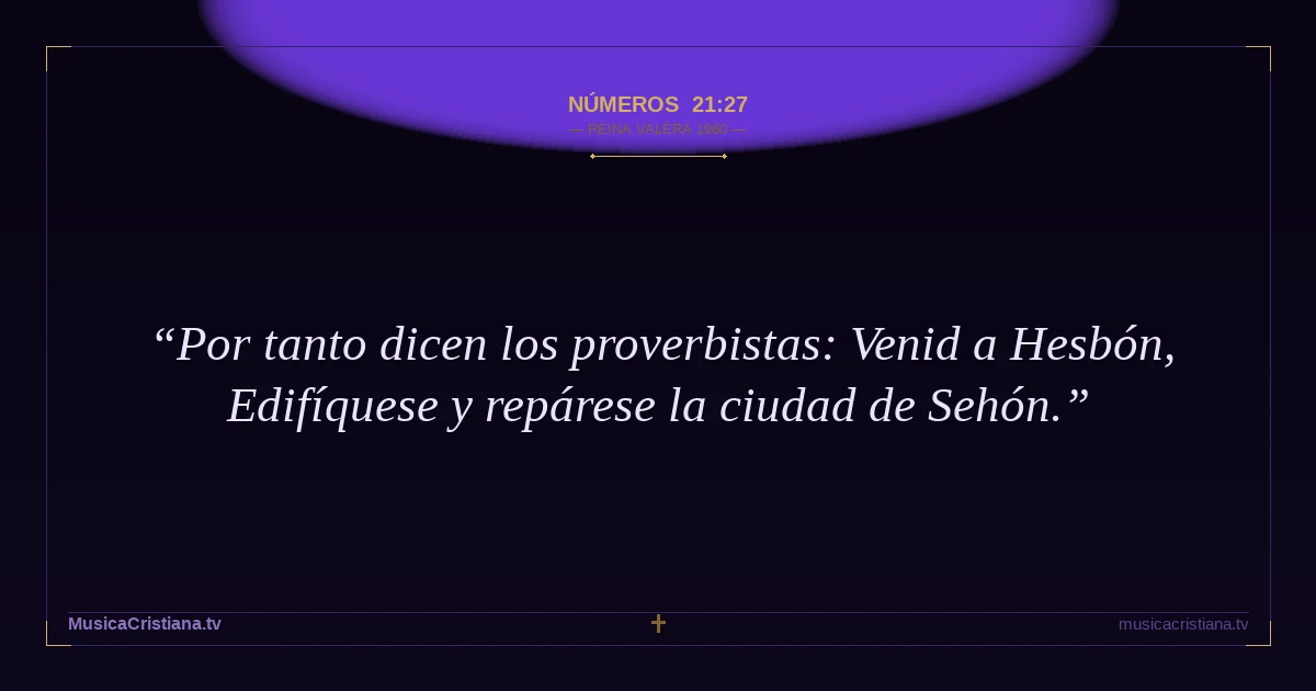 Números 21:27 — Biblia Reina Valera 1960 — MusicaCristiana.tv