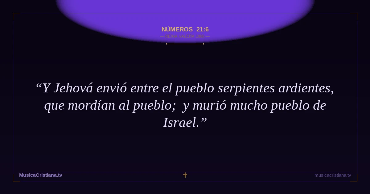 Números 21:6 — Biblia Reina Valera 1960 — MusicaCristiana.tv
