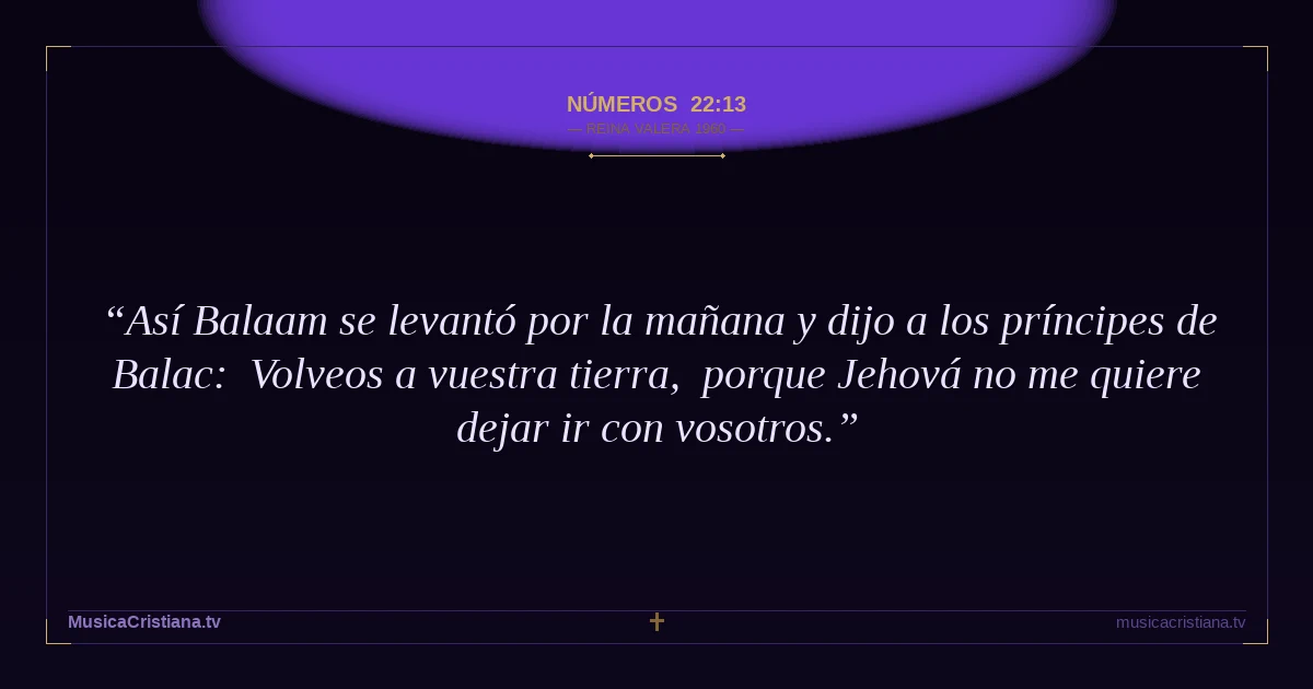 Números 22:13 — Biblia Reina Valera 1960 — MusicaCristiana.tv