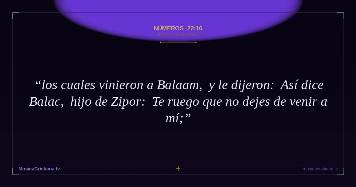 Números 22:16 — Biblia Reina Valera 1960 — MusicaCristiana.tv