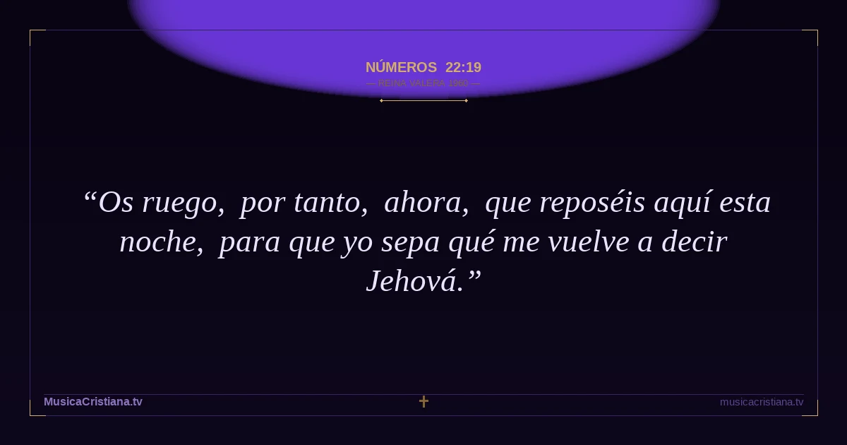Números 22:19 — Biblia Reina Valera 1960 — MusicaCristiana.tv